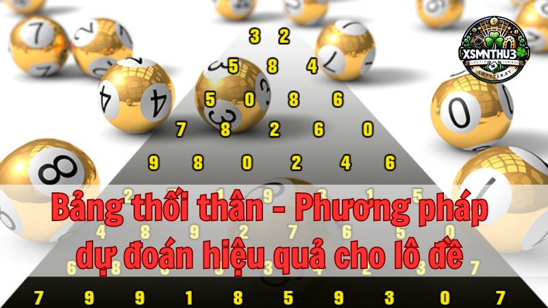 Bảng thối thân - Phương pháp dự đoán hiệu quả cho lô đề